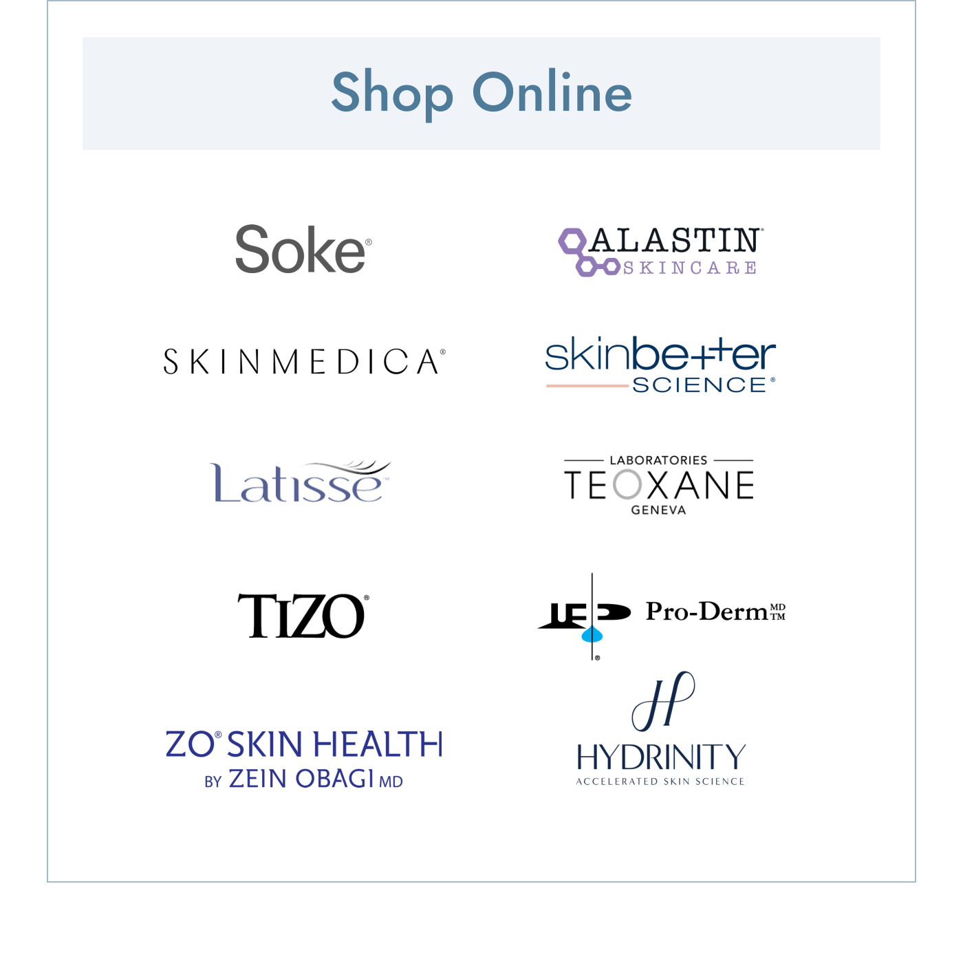 Save 20% on Soke, Alasin, SkinMedica, SkinBetter, Latisse, Teoxane, TiZO, Pro-Derm, ZO Skin Health skincare